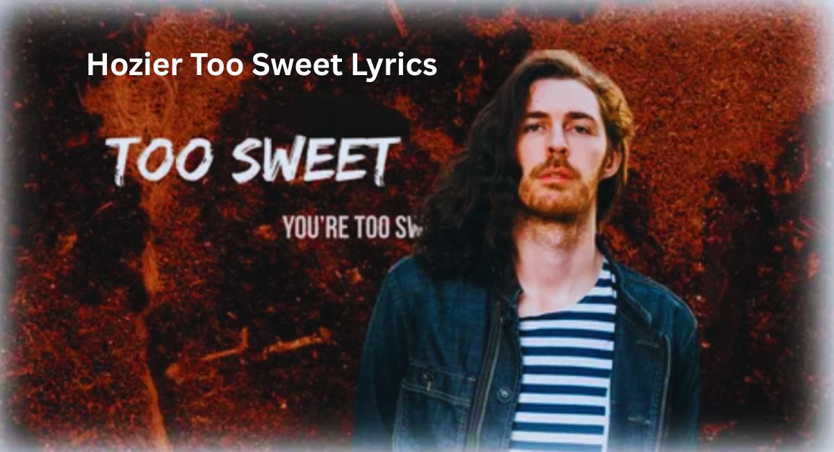 Hozier Too Sweet lyrics